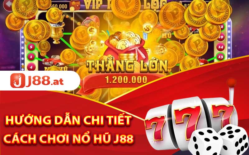 Nổ Hũ J88 - Kinh Nghiệm Chơi Dễ Thắng Tại Nhà Cái 3 Hướng dẫn chi tiết cách chơi nổ hũ J88 hiệu quả