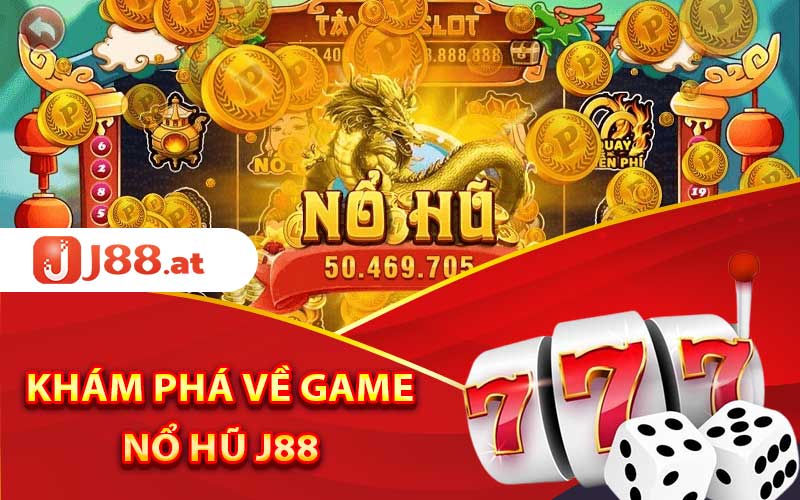 Nổ Hũ J88 - Kinh Nghiệm Chơi Dễ Thắng Tại Nhà Cái 2 Khám phá về game nổ hũ J88
