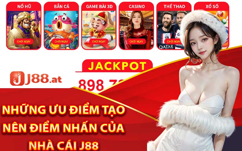 Giới Thiệu J88 - Sòng Bạc Cá Cược Trực Tuyến Đỉnh Cao 2 Những ưu điểm tạo nên điểm nhấn của nhà cái J88